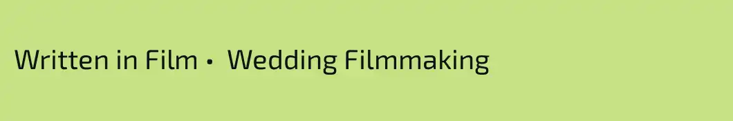 Written in Film •  Wedding Filmmaking